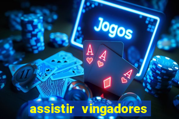 assistir vingadores ultimato completo dublado gratis